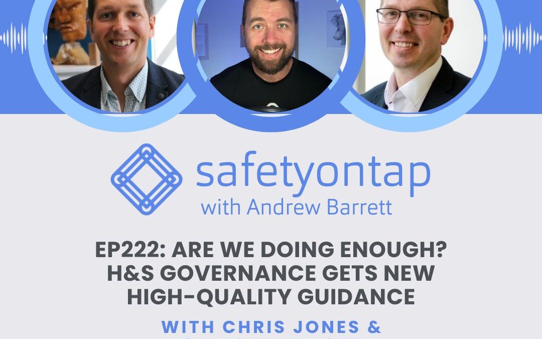 Ep222: Are we doing enough? H&S governance gets new high-quality guidance, with Chris Jones & Craig Marriott