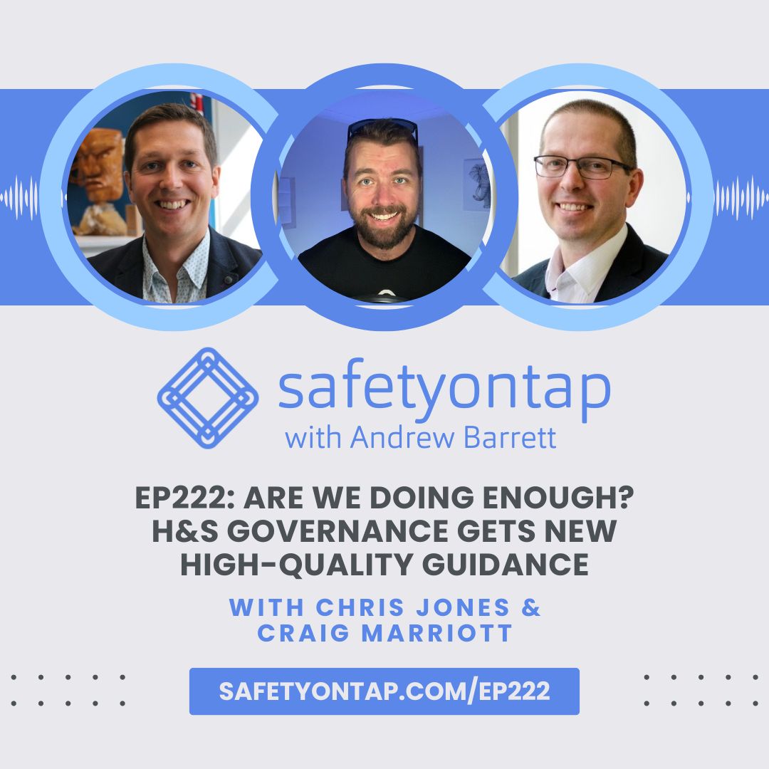 Ep222: Are we doing enough? H&S governance gets new high-quality guidance, with Chris Jones & Craig Marriott